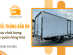 Tối ưu chất lượng bảo quản với các dòng xe tải thùng bảo ôn tại Xe Tải Vận Tải HCM